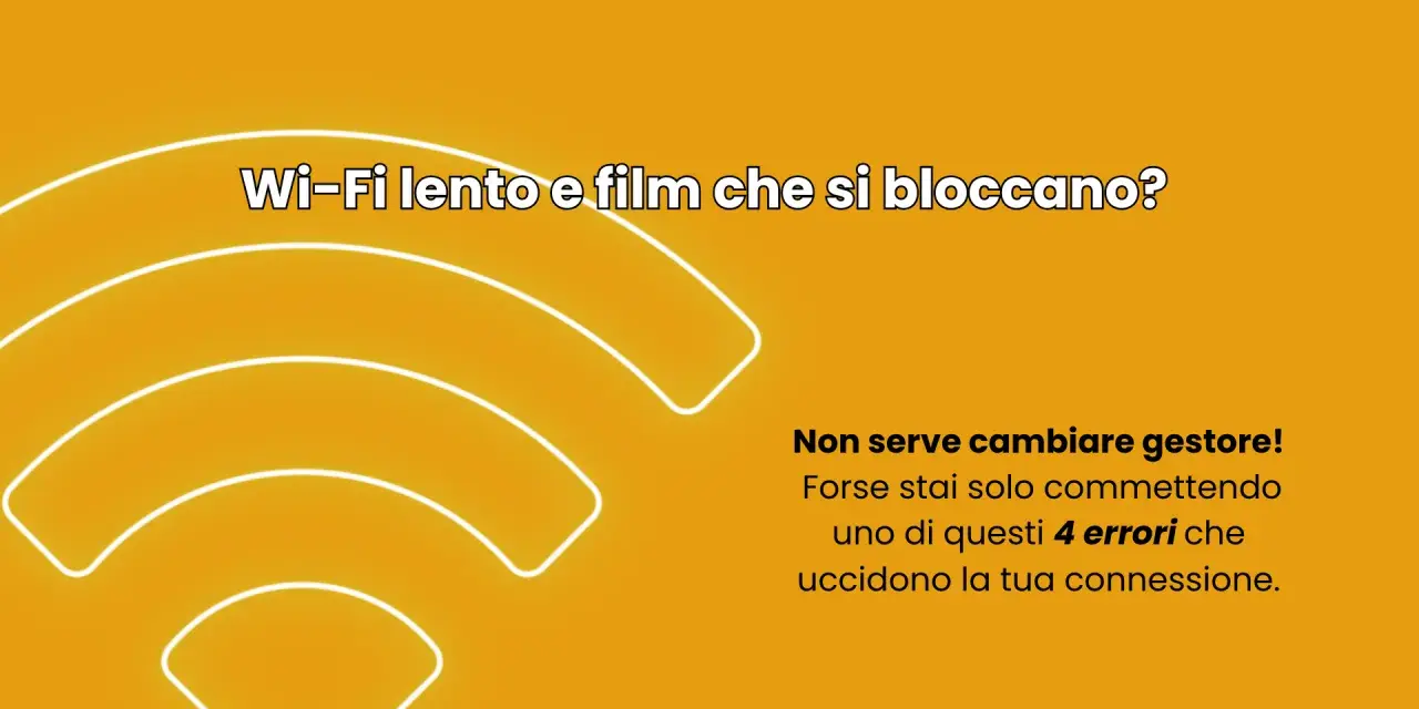Wi-Fi lento e film che si bloccano? Non serve cambiare gestore, forse stai solo commettendo 4 errori che uccidono la tua connessione.